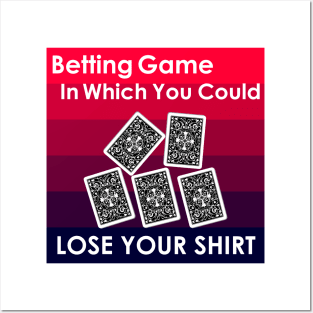 betting game in which you could lose your shirt Posters and Art